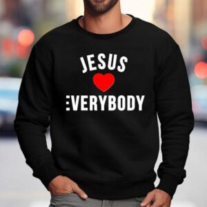 Everyone Is Loved By Jesus T-shirt 3 Everyone Is Loved By Jesus Sweatshirt