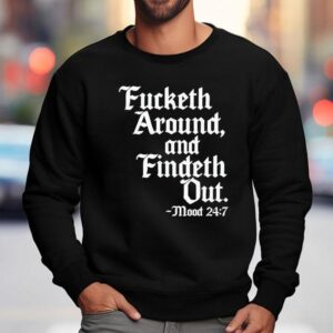 Fucketh Around And Findeth Ou Sweatshirt