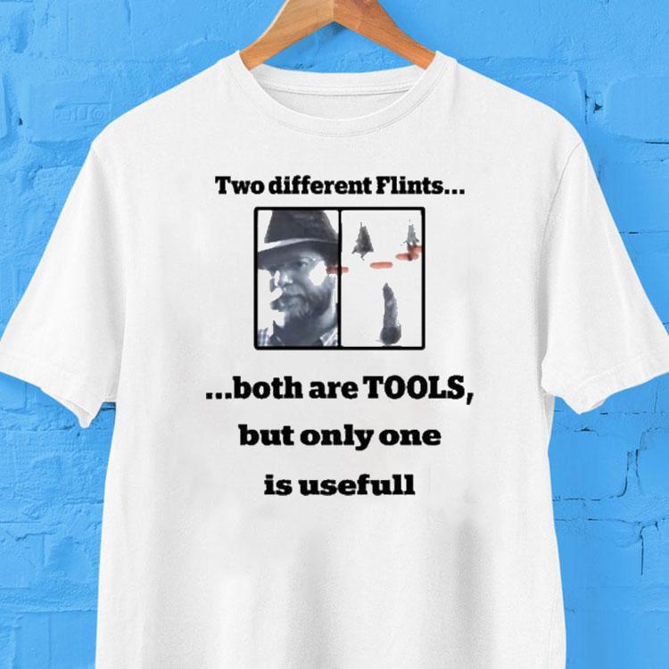 Two Flint Tools With Just One Actually Being Practical T-shirt Two Flint Tools With Just One Actually Being Practical T-shirt