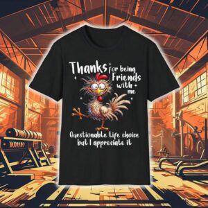 Grateful For Your Friendship Despite The Odd Decisions Rooster Tshirt