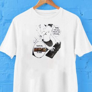 Hold Up Baby Can You Touch Me Now Funny Mind Comic T Tshirt