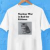 Kitten survival at risk in atomic warfare tshirt