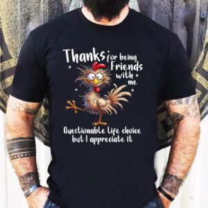 Grateful For Your Friendship Despite The Odd Decisions Rooster Tshirt