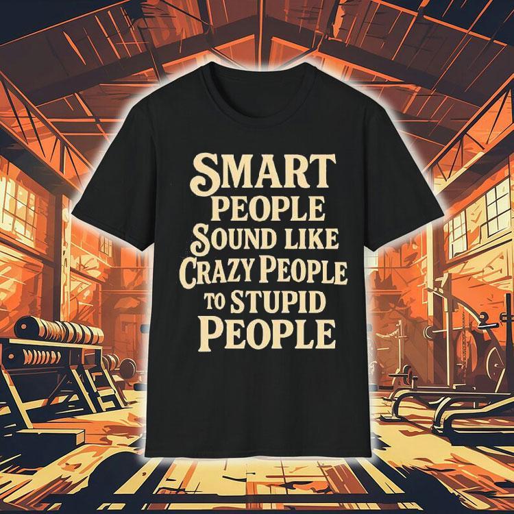 Wise Minds Often Seem Insane To Fools T-shirt Wise Minds Often Seem Insane To Fools T-shirt