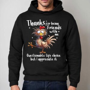 Grateful For Your Friendship Despite The Odd Decisions Rooster T Hoodie