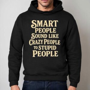 Wise Minds Often Seem Insane To Fools T-shirt 2 Wise Minds Often Seem Insane To Fools Hoodie