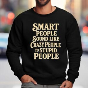 Wise Minds Often Seem Insane To Fools T-shirt 3 Wise Minds Often Seem Insane To Fools Sweatshirt