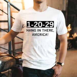 1 20 29 Hang In There America Shirt