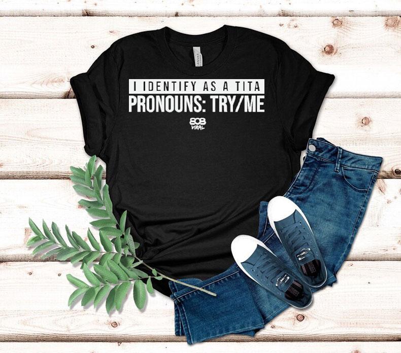 808 Viral I Identify As A Tita Pronouns Try Me Shirt 808 Viral I Identify As A Tita Pronouns Try Me Shirt