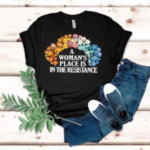 A Woman’s Place Is In The Resistance Shirt A Woman’s Place Is In The Resistance Shirt
