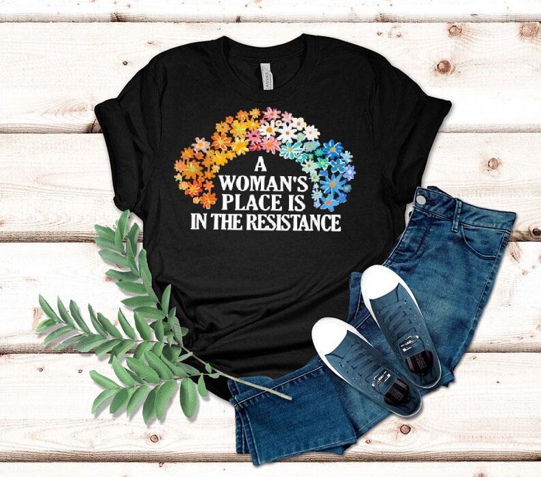 A Woman’s Place Is In The Resistance Shirt A Woman’s Place Is In The Resistance Shirt