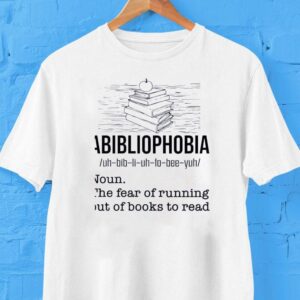 Abibliophobia The Fear Of Running Out Of Books To Read Shirt Abibliophobia The Fear Of Running Out Of Books To Read Shirt