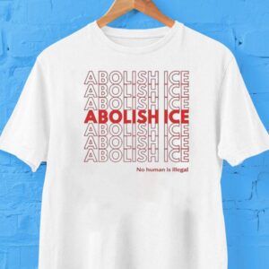 Abolish Ice No Human Is Illegal Tshirt