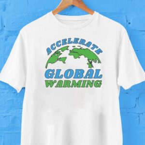 Accelerate Global Warming Shirt