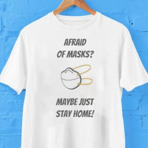 Afraid Of Masks Maybe Just Stay Home Shirt