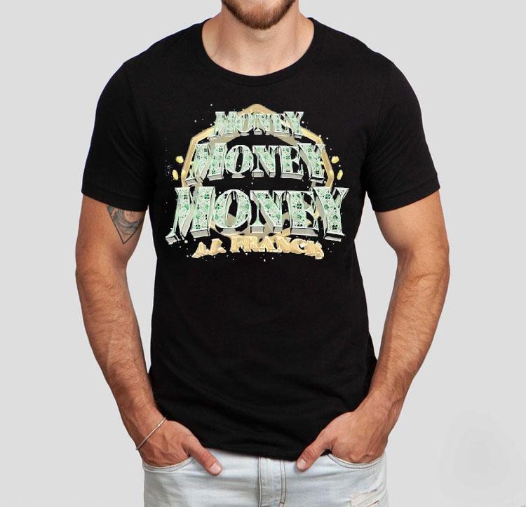 Aj Francis Money Money Money Shirt Aj Francis Money Money Money Shirt