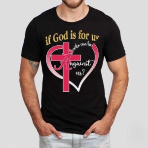 Alabama Crimson Tide If God Is For Us Who Can Be Against Us Heart Shirt