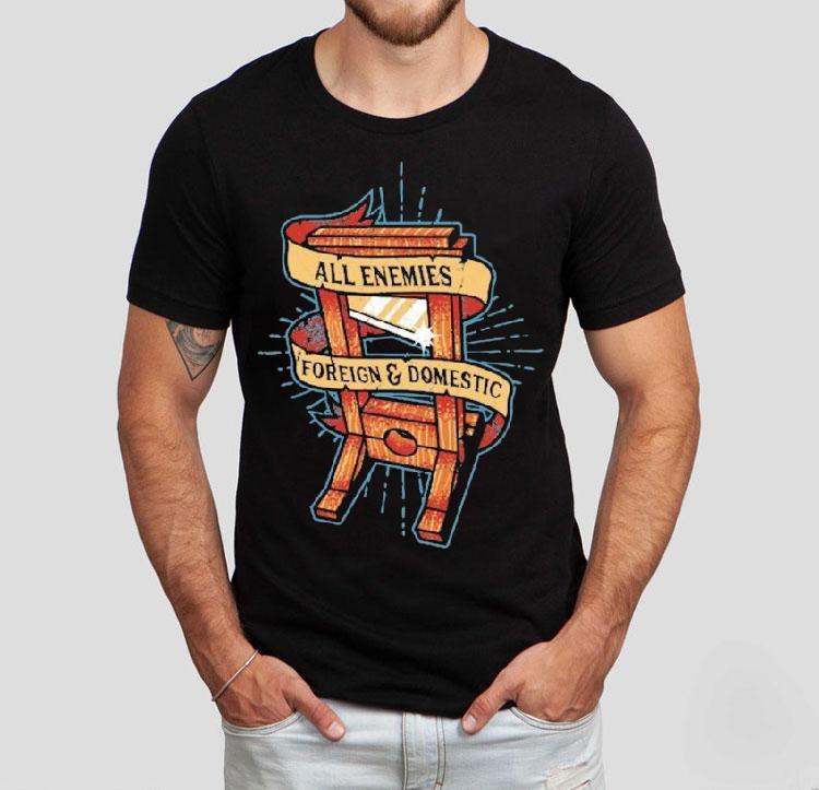 All Enemies Foreign And Domestic Guillotine Shirt All Enemies Foreign And Domestic Guillotine Shirt