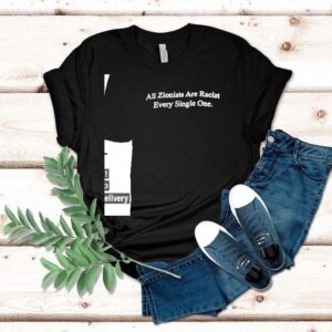All Zionists Are Racists Every Single One Shirt All Zionists Are Racists Every Single One Shirt