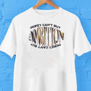 Ambition Money Can’t Buy Shirt