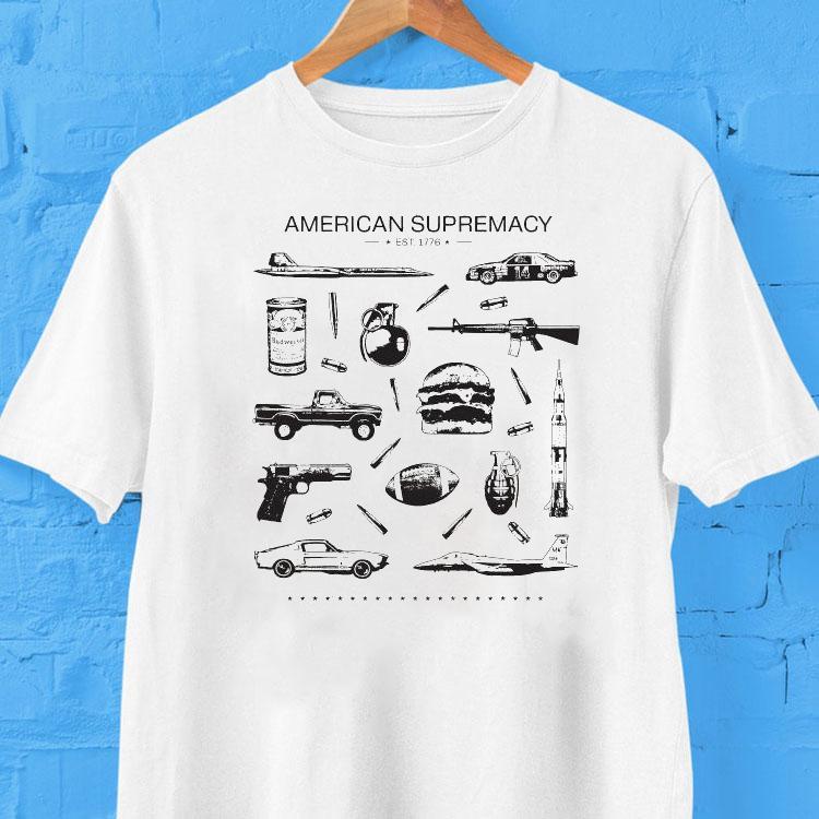 American Supremacy Est 1776 Shirt American Supremacy Est 1776 Shirt