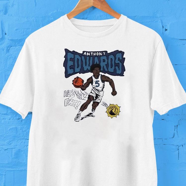 Anthony Edwards Minnesota Timberwolves He’s On Fire Shirt Anthony Edwards Minnesota Timberwolves He’s On Fire Shirt
