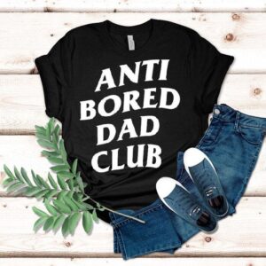 Anti Bored Dad Club Shirt Anti Bored Dad Club Shirt
