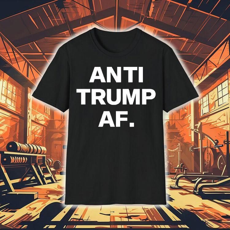 Anti Trump Af Shirt Anti Trump Af Shirt