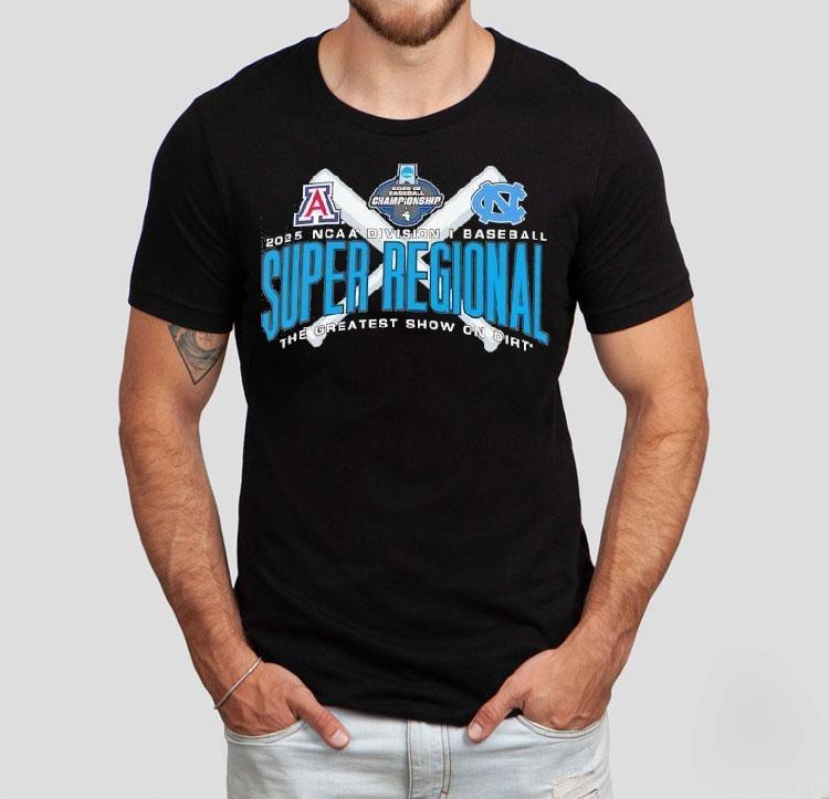 Arizona Vs North Carolina Ncaa Division I Baseball Super Regional The Greatest Show On Dirt 2025 Shirt Arizona Vs North Carolina Ncaa Division I Baseball Super Regional The Greatest Show On Dirt 2025 Shirt