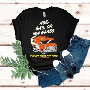 Ass Gas Or Ira Glass Nobody Rides For Free Support Npr And Pbs Shirt Ass Gas Or Ira Glass Nobody Rides For Free Support Npr And Pbs Shirt