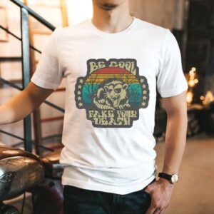 Be Cool Fake Your Death Opossum Shirt