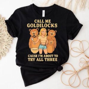 Bears Call Me Goldilocks Cause I’m About To Try All Three Shirt Bears Call Me Goldilocks Cause I’m About To Try All Three Shirt