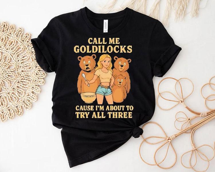 Bears Call Me Goldilocks Cause I’m About To Try All Three Shirt Bears Call Me Goldilocks Cause I’m About To Try All Three Shirt