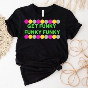 Benjixscarlett Get Funky Funky Funky Shirt Benjixscarlett Get Funky Funky Funky Shirt