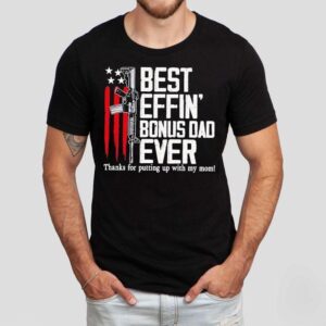 Best Effin’ Bonus Dad Ever Shirt Best Effin’ Bonus Dad Ever Shirt