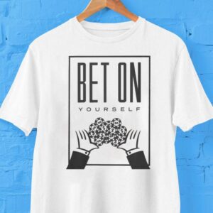 Bet On Yourself More Life Garments Shirt