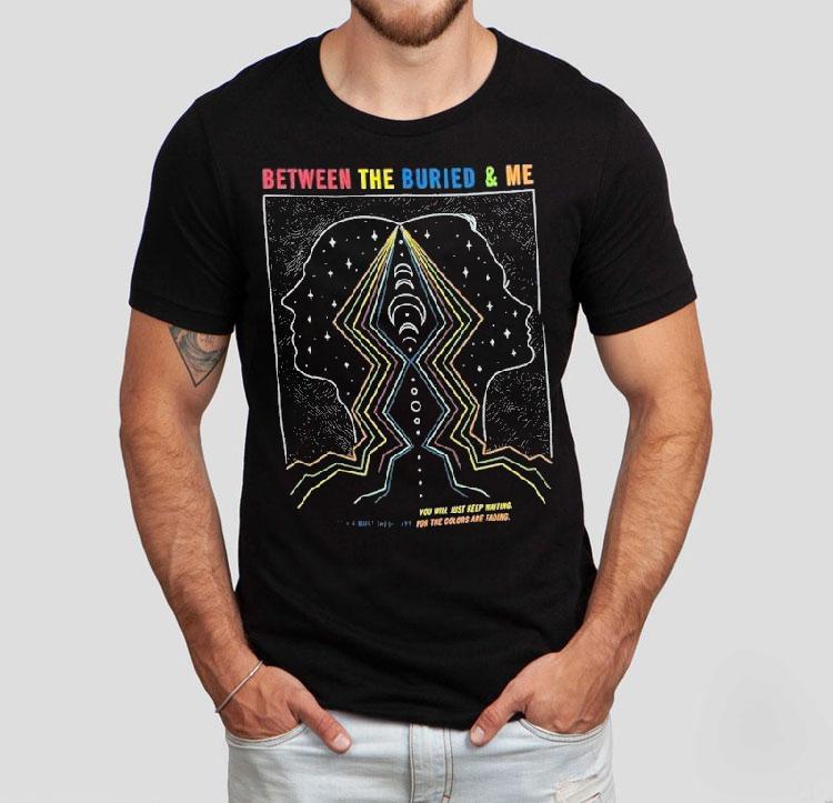 Between The Buried And Me You Will Just Keep Waiting It’s A Must These Days For The Colors Are Fading Shirt Between The Buried And Me You Will Just Keep Waiting It’s A Must These Days For The Colors Are Fading Shirt