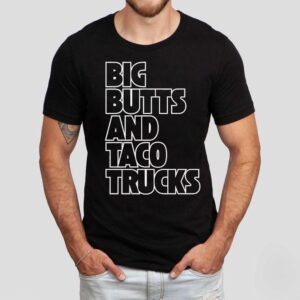 Big Butts And Taco Trucks Shirt Big Butts And Taco Trucks Shirt