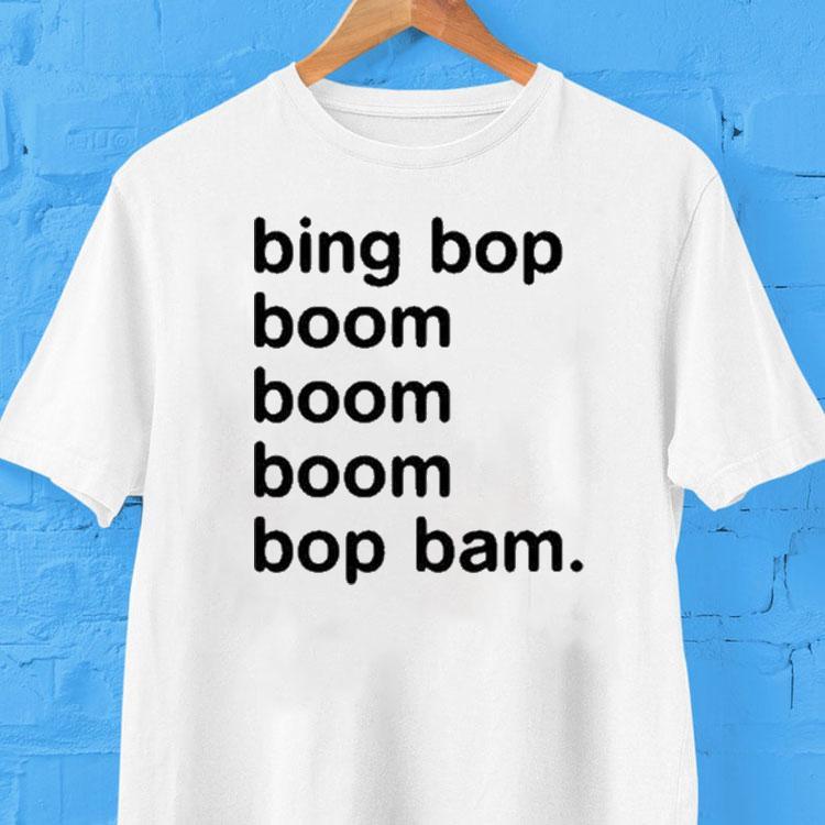 Bing Bop Boom Boom Boom Bop Bam Shirt Bing Bop Boom Boom Boom Bop Bam Shirt