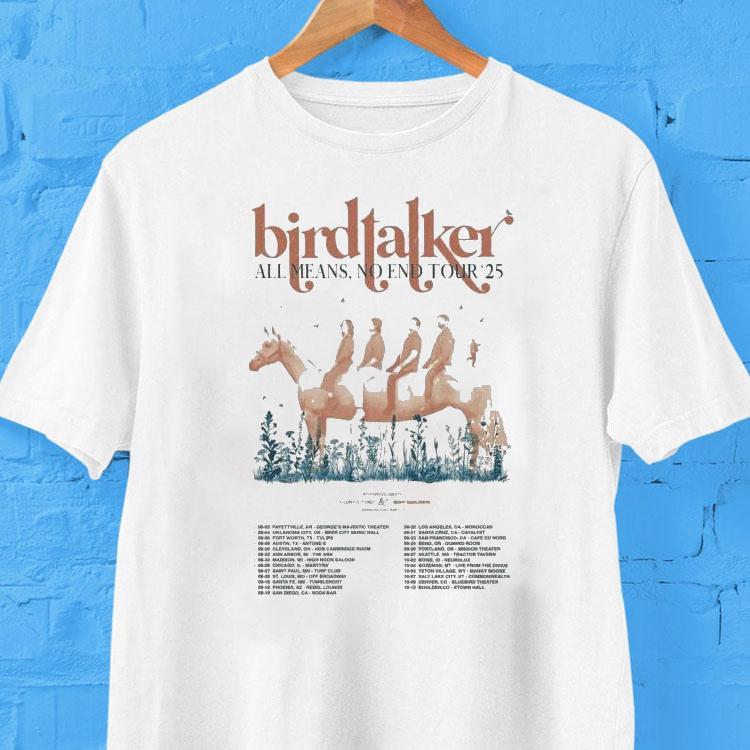 Birdtalker All Means, No End Tour 2025 Dates Shirt Birdtalker All Means, No End Tour 2025 Dates Shirt