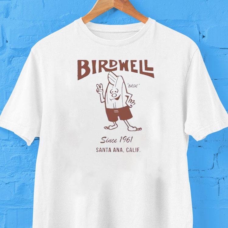 Birdwell Santa Ana Calif Since 1961 Shirt Birdwell Santa Ana Calif Since 1961 Shirt