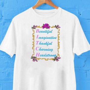 Bitch Beautiful Imaginative Thankful Charming Headstrong Shirt