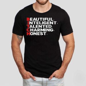 Bitch Beautiful Intelligent Talented Charming Honest Shirt