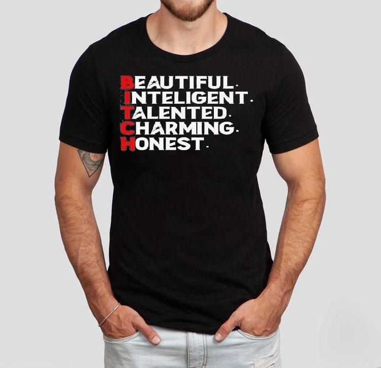 Bitch Beautiful Intelligent Talented Charming Honest Shirt Bitch Beautiful Intelligent Talented Charming Honest Shirt