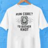 Bitcoin Run Core I’d Rather Knot Shirt