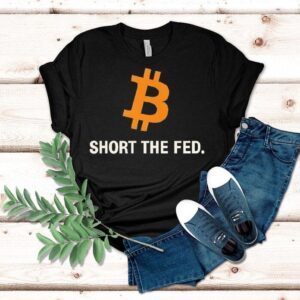 Bitcoin Short The Fed Shirt