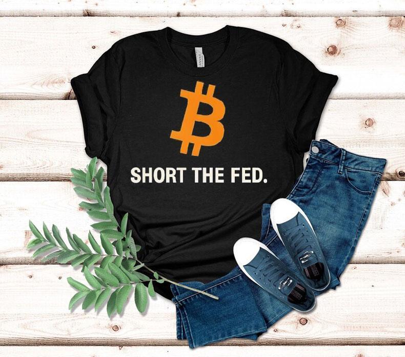 Bitcoin Short The Fed Shirt Bitcoin Short The Fed Shirt