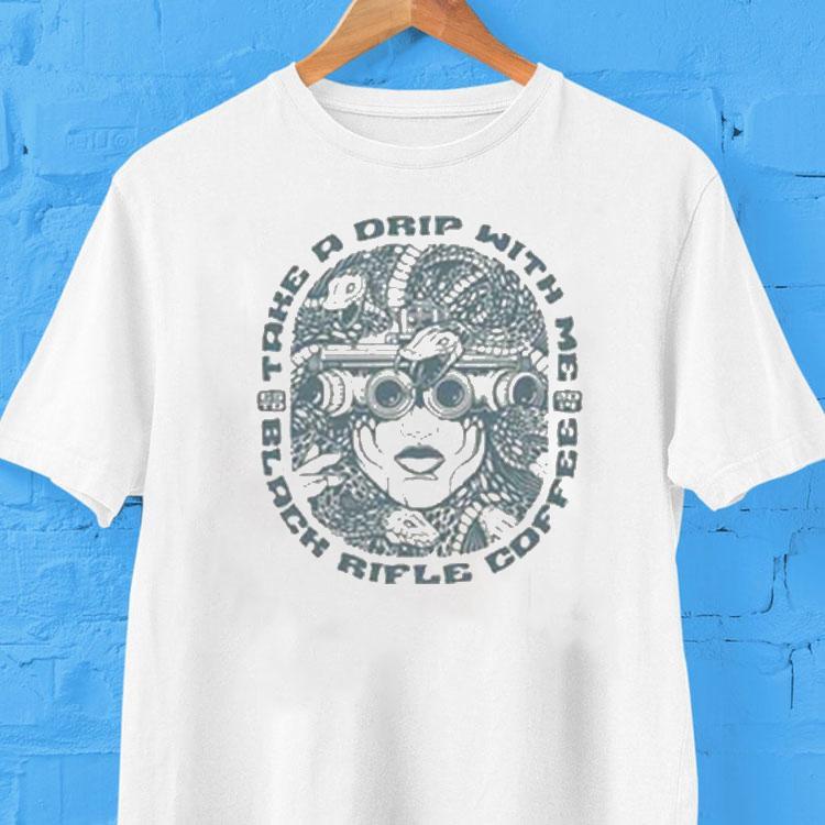 Black Rifle Coffee Take A Drip With Me Shirt Black Rifle Coffee Take A Drip With Me Shirt