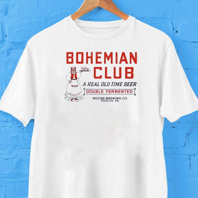 Bohemian Club A Real Old Time Beer Double Fermented Shirt Bohemian Club A Real Old Time Beer Double Fermented Shirt