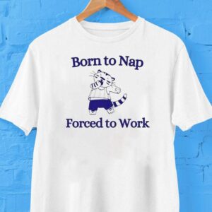 Born To Nap Forced To Work Cat Shirt